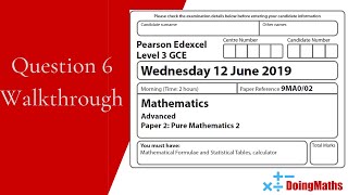 Edexcel ALevel  June 2019  Pure Mathematics Paper 2  Question 6  Exam Paper Walkthrough [upl. by Enrobialc]