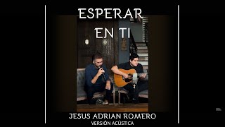 Esperar en ti versión acústica  Jesús Adrián Romero ✓ [upl. by Meneau]