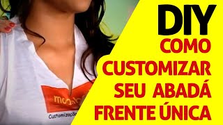 DIY  Como Customizar Abadá Frente Única com 3 Amarrações [upl. by Nahta]