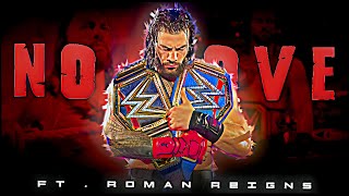 ROMAN REIGNS  NO LOVE  ROMAN REIGNS  ALPHA MALE EDIT [upl. by Hale]