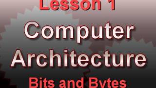 Computer Architecture Lesson 1 Bits and Bytes [upl. by Adnahsed]