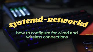 How to configure systemdnetworkd  My minimalistic networking manager [upl. by Naillik]