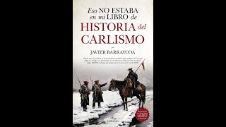 HISTORIA DEL CARLISMO POR JAVIER BARRAYCOA [upl. by Moe]