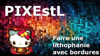 PIXEstL  Faire une lithophanie avec bordures [upl. by Nwadal]