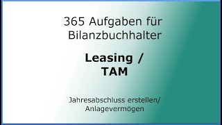 365 Aufgaben für Bilanzbuchhalter 010102  Jahresabschluss erstellen  AV  Leasing  TAM [upl. by Ocisnarf]