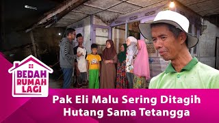 Pak Eli Malu Sering Ditagih Hutang Sama Tetangga  BEDAH RUMAH EPS 110 [upl. by Pickett]