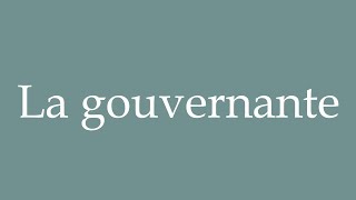 How to Pronounce La gouvernante Governess Correctly in French [upl. by Waugh749]