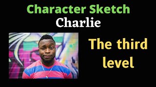 Character Sketch  Charlie  The Third level  Class 12 [upl. by Gail229]