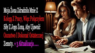 Moja Żona Zdradziła Mnie Z Kolegą Z Pracy Więc Połączyłem Siły Z Jego Żoną Aby HistorieZdrady [upl. by Isidro]