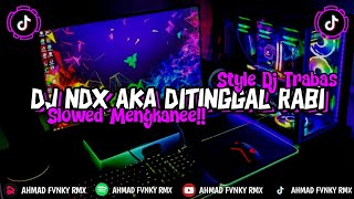 DJ NDX AKA DITINGGAL RABI SLOWED ONLY  MENGKANEE [upl. by Neyud]