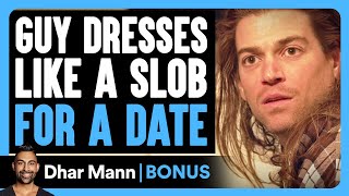 Guy DRESSES Like A SLOB For A DATE  Dhar Mann Bonus [upl. by Jak]