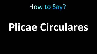 How to Pronounce Plicae Circulares correctly [upl. by Windham991]