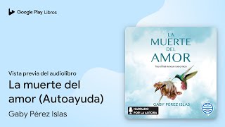 La muerte del amor Autoayuda de Gaby Pérez Islas · Vista previa del audiolibro [upl. by Neyuq526]