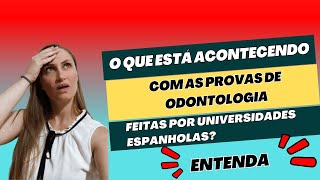 Validação de Odonto na Espanha O que está havendo com as provas de acesso feita nas universidades [upl. by Cirdahc]