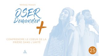 OSER DEMANDER PLUS  Chapitre 25 Comprendre le cœur de la prière dans lunité [upl. by Hannala]