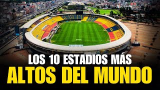 LOS 10 ESTADIOS DE FÚTBOL MÁS ALTOS DEL MUNDO [upl. by Huey]