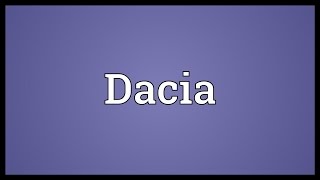 Dacia Meaning [upl. by Luigino]