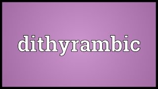 Dithyrambic Meaning [upl. by Anelam]