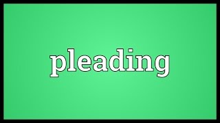 Pleading Meaning [upl. by Sedicla]