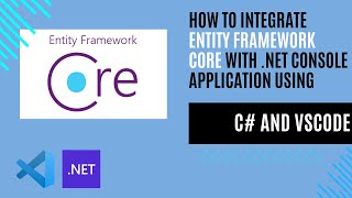 How to Integrate Entity Framework Core with NET Console Application Using C and VSCode [upl. by Macswan]