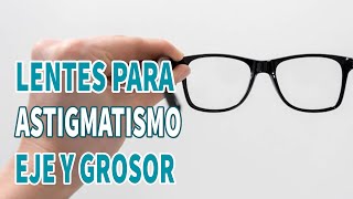 Lentes para ASTIGMATISMO ¿Qué es el eje ¿Por qué quedan gruesos [upl. by Furtek]