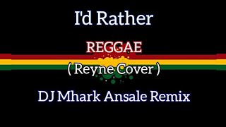 Id Rather  Reyne Cover  Reggae   DJ Mhark Remix [upl. by Ldnek]