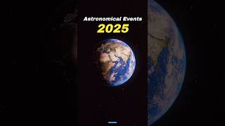 Astronomical Events in 2025 🤩🎉 shorts space earth [upl. by Nitsyrk]