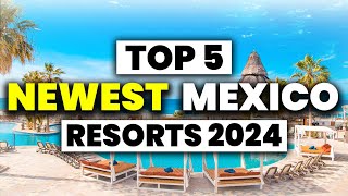 Top 5 BRAND NEW All Inclusive Resorts In MEXICO 2024 [upl. by Adalie194]