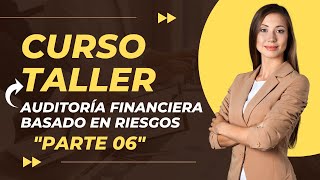 Auditoría Financiera Basado en Riesgos  Parte 06 [upl. by Tiff]