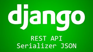 Django Tutorial for Beginners  39  REST API Serializer JSON [upl. by Highams]