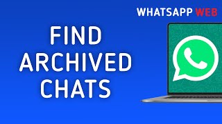 How To Find Archived Chats On WhatsApp Web On PC [upl. by Ecyob]