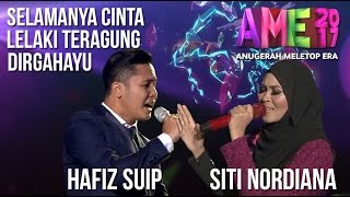 Anugerah MeleTOP ERA 2017 Siti Nordiana amp Hafiz Suip  Selamanya Cinta Lelaki Teragung AME2017 [upl. by Jabon469]