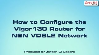 How to Configure the Vigor130 Router for VDSL2 NBN Network [upl. by Haugen576]