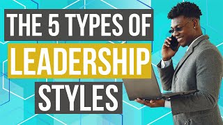 Leadership  5 Types of Leadership Styles with Examples [upl. by Nolita]