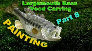 Largemouth Bass Wood Carving Part 8 PAINTING [upl. by Deeas]