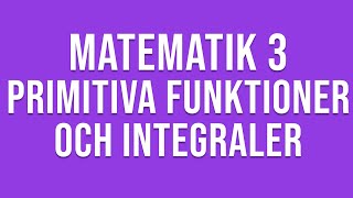 Matematik 3c  Genomgång av primitiva funktioner och integraler [upl. by Soinski]