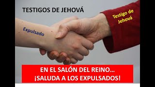 TESTIGOS DE JEHOVÁ ¡SALUDEMOS A LOS EXPULSADOS [upl. by Reis]