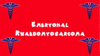 Pronounce Medical Words ― Embryonal Rhabdomyosarcoma [upl. by Penny790]