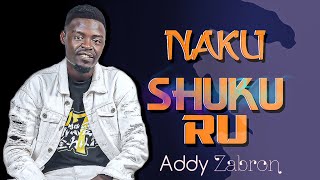 NAKUSHUKURU  Addy Zabron [upl. by Base]