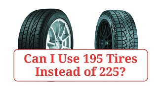 Can I Use 195 Tires Instead of 225 195vs225 [upl. by Tahmosh]