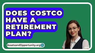 Does Costco Have A Retirement Plan  AssetsandOpportunityorg [upl. by Akiwak]