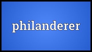 Philanderer Meaning [upl. by Ahsatak]