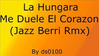 La Hungara  Me Duele El Corazon Jazz Berri Rmx [upl. by Boylan]