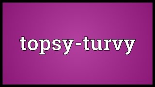 Topsyturvy Meaning [upl. by Ronald545]