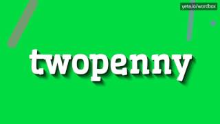 TWOPENNY  HOW TO PRONOUNCE IT [upl. by Annhej]