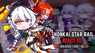 💙✨ Honkai Star Rail React to Everlasting Flames  Gacha Club  Honkai Impact 3rd [upl. by Odrick334]