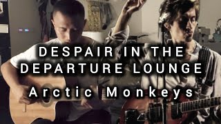 Despair in the Departure Lounge  Arctic Monkeys Acoustic Cover [upl. by Llerol]