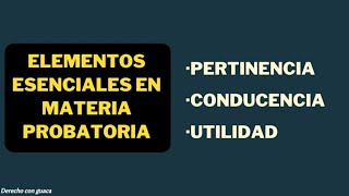 La prueba Pertinencia Conducencia y Utilidad Derecho probatorio [upl. by Eiramanel623]