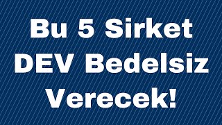 Bu 5 Sirket DEV Bedelsiz Verecek [upl. by Nnyre59]