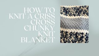 Chunky Knit Criss Cross blanket tutorial [upl. by Elleraj]